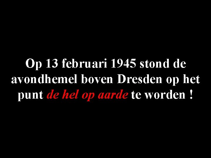 Op 13 februari 1945 stond de avondhemel boven Dresden op het punt de hel Op 13 februari 1945 stond de avondhemel boven Dresden op het punt de hel