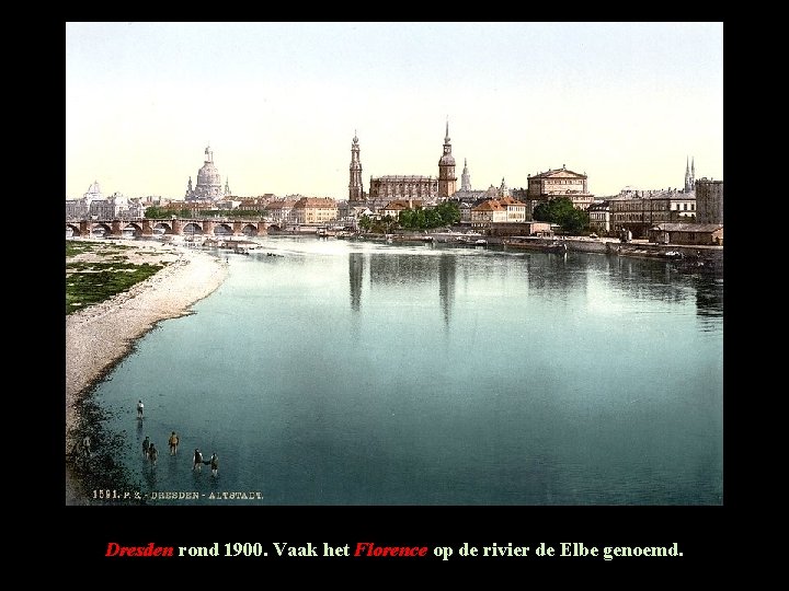 Dresden rond 1900. Vaak het Florence op de rivier de Elbe genoemd. Dresden rond 1900. Vaak het Florence op de rivier de Elbe genoemd.