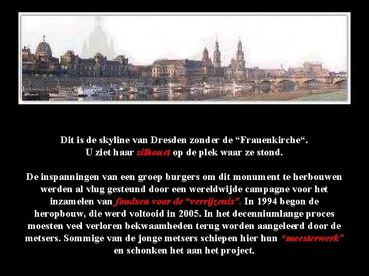 Dit is de skyline van Dresden zonder de “Frauenkirche“. U ziet haar silhouet op Dit is de skyline van Dresden zonder de “Frauenkirche“. U ziet haar silhouet op