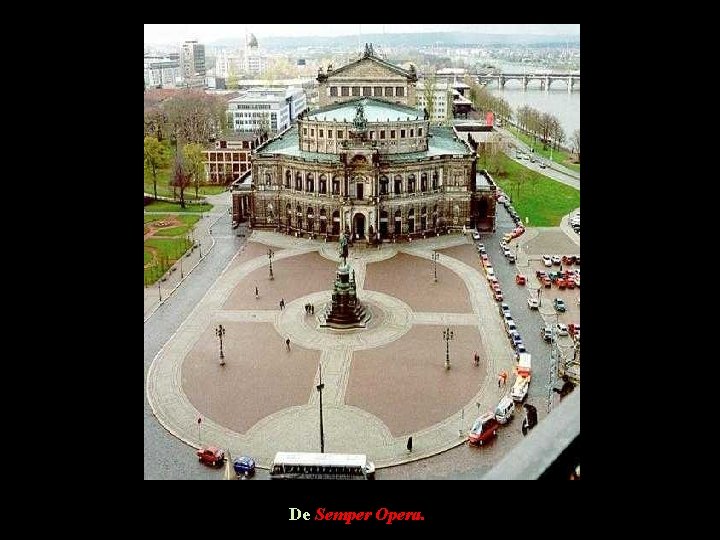 De Semper Opera. De Semper Opera.