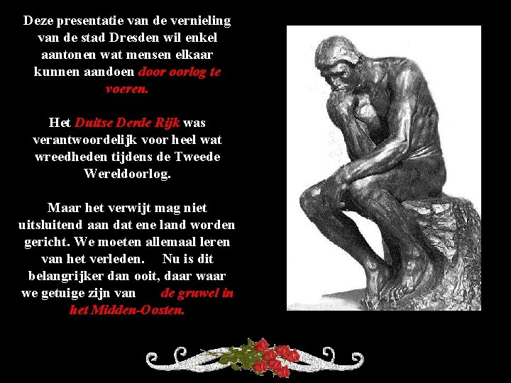 Deze presentatie van de vernieling van de stad Dresden wil enkel aantonen wat mensen Deze presentatie van de vernieling van de stad Dresden wil enkel aantonen wat mensen
