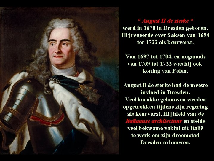 “ August II de sterke “ werd in 1670 in Dresden geboren. Hij regeerde “ August II de sterke “ werd in 1670 in Dresden geboren. Hij regeerde