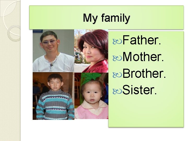 My family Father. Mother. Brother. Sister. 