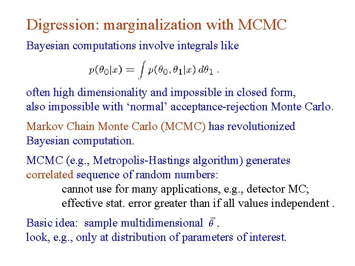 Digression: marginalization with MCMC Bayesian computations involve integrals like often high dimensionality and impossible Digression: marginalization with MCMC Bayesian computations involve integrals like often high dimensionality and impossible