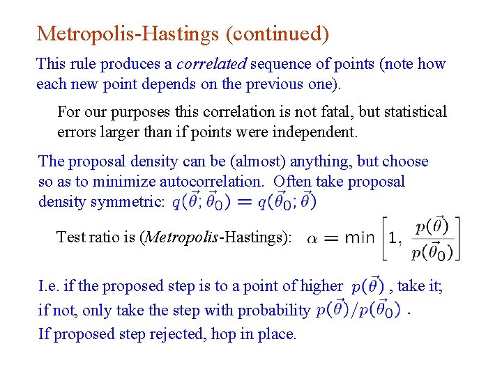 Metropolis-Hastings (continued) This rule produces a correlated sequence of points (note how each new Metropolis-Hastings (continued) This rule produces a correlated sequence of points (note how each new