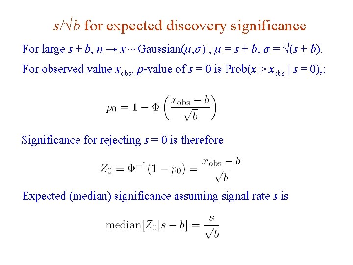 s/√b for expected discovery significance For large s + b, n → x ~ s/√b for expected discovery significance For large s + b, n → x ~