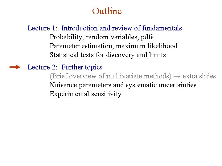Outline Lecture 1: Introduction and review of fundamentals Probability, random variables, pdfs Parameter estimation, Outline Lecture 1: Introduction and review of fundamentals Probability, random variables, pdfs Parameter estimation,