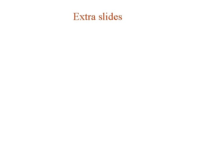 Extra slides G. Cowan HCPSS 2016 / Statistics Lecture 2 page 31 Extra slides G. Cowan HCPSS 2016 / Statistics Lecture 2 page 31