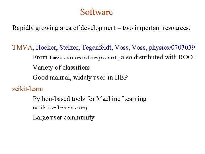 Software Rapidly growing area of development – two important resources: TMVA, Höcker, Stelzer, Tegenfeldt, Software Rapidly growing area of development – two important resources: TMVA, Höcker, Stelzer, Tegenfeldt,