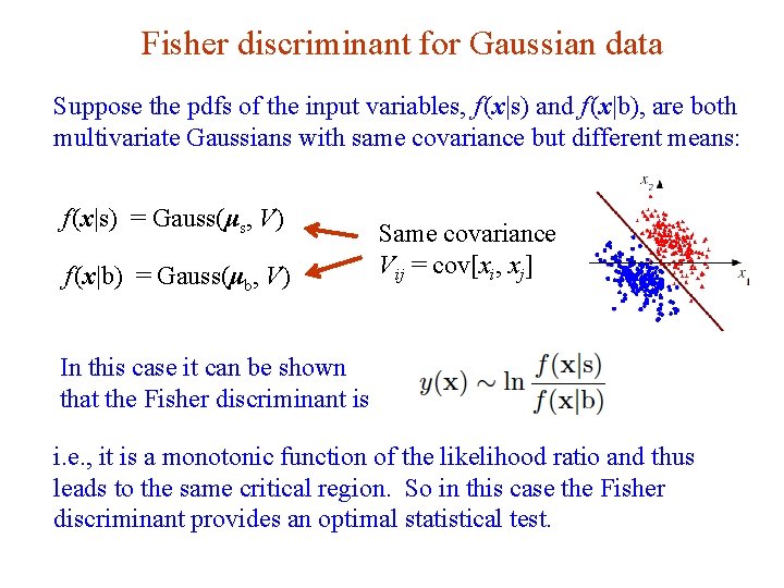 Fisher discriminant for Gaussian data Suppose the pdfs of the input variables, f (x|s) Fisher discriminant for Gaussian data Suppose the pdfs of the input variables, f (x|s)