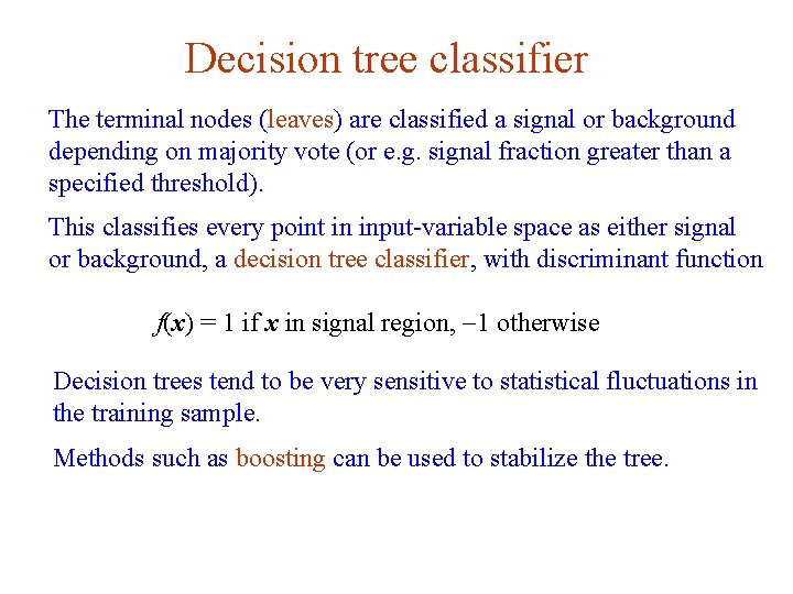 Decision tree classifier The terminal nodes (leaves) are classified a signal or background depending Decision tree classifier The terminal nodes (leaves) are classified a signal or background depending