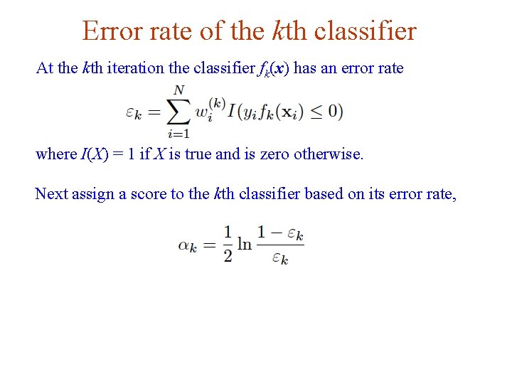 Error rate of the kth classifier At the kth iteration the classifier fk(x) has Error rate of the kth classifier At the kth iteration the classifier fk(x) has
