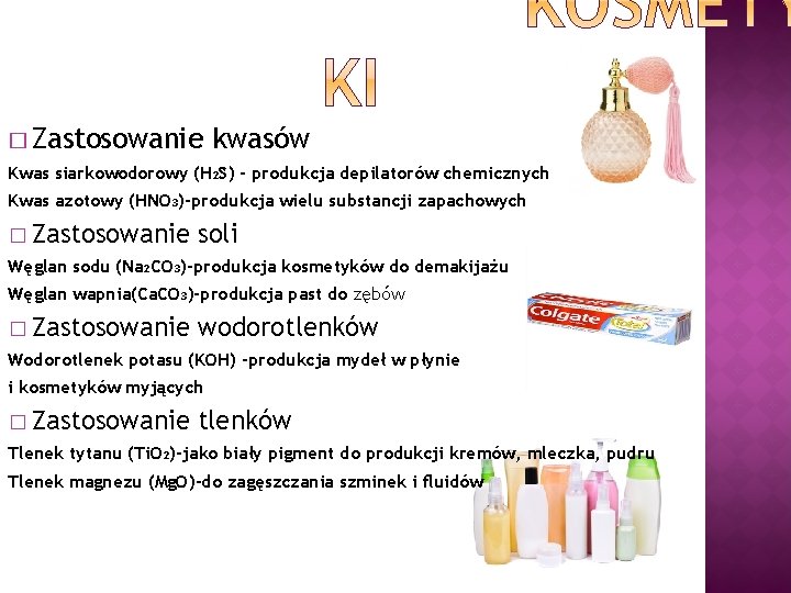 � Zastosowanie kwasów Kwas siarkowodorowy (H₂S) - produkcja depilatorów chemicznych Kwas azotowy (HNO₃)-produkcja wielu