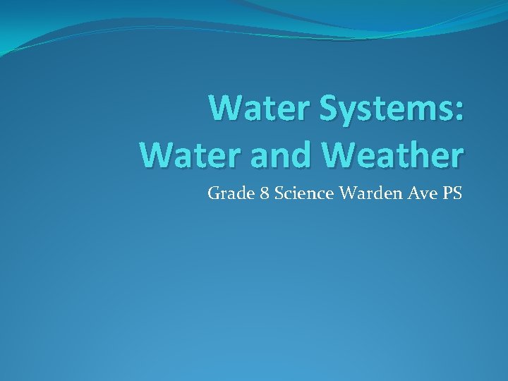 Water Systems: Water and Weather Grade 8 Science Warden Ave PS 