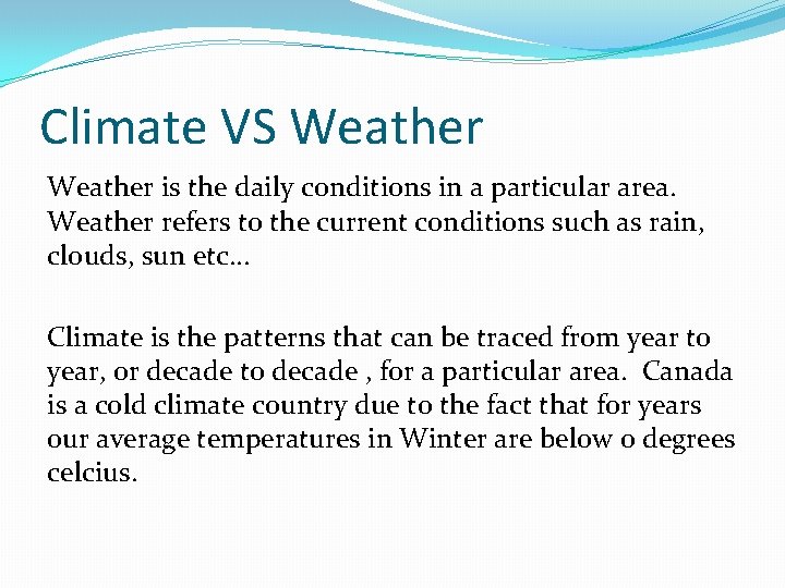 Climate VS Weather is the daily conditions in a particular area. Weather refers to