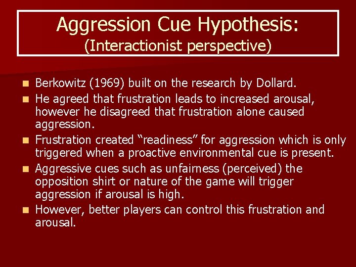 Aggression Cue Hypothesis: (Interactionist perspective) n n n Berkowitz (1969) built on the research