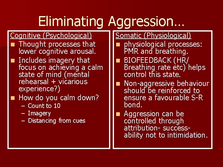 Eliminating Aggression… Cognitive (Psychological) n Thought processes that lower cognitive arousal. n Includes imagery