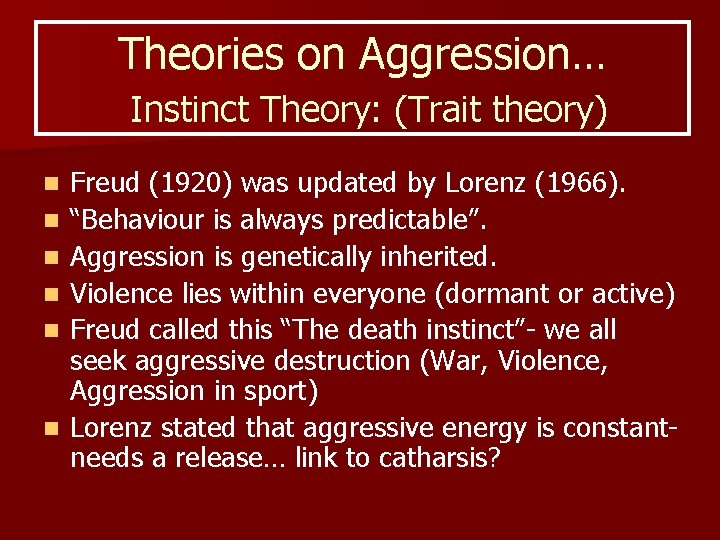 Theories on Aggression… Instinct Theory: (Trait theory) n n n Freud (1920) was updated