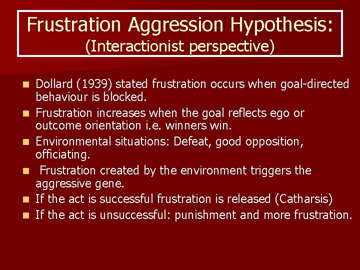 Frustration Aggression Hypothesis: (Interactionist perspective) n n n Dollard (1939) stated frustration occurs when
