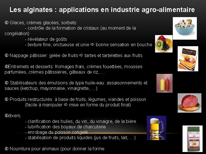 Les alginates : applications en industrie agro-alimentaire Glaces, crèmes glacées, sorbets: - contrôle de