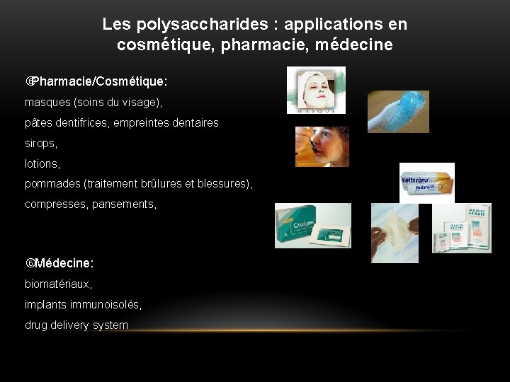 Les polysaccharides : applications en cosmétique, pharmacie, médecine Pharmacie/Cosmétique: masques (soins du visage), pâtes