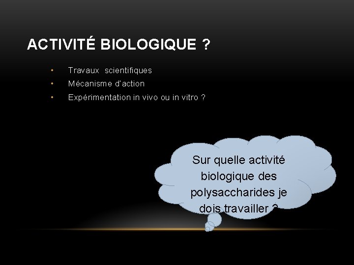 ACTIVITÉ BIOLOGIQUE ? • Travaux scientifiques • Mécanisme d’action • Expérimentation in vivo ou