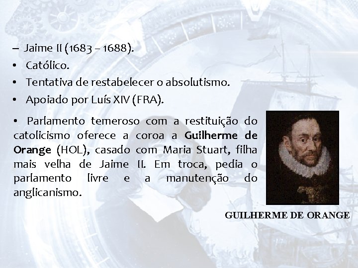 – • • • Jaime II (1683 – 1688). Católico. Tentativa de restabelecer o
