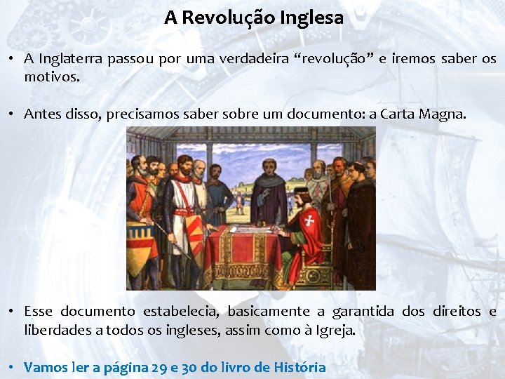 A Revolução Inglesa • A Inglaterra passou por uma verdadeira “revolução” e iremos saber