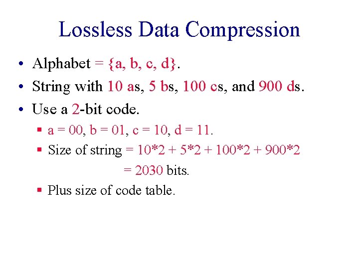 Lossless Data Compression • Alphabet = {a, b, c, d}. • String with 10