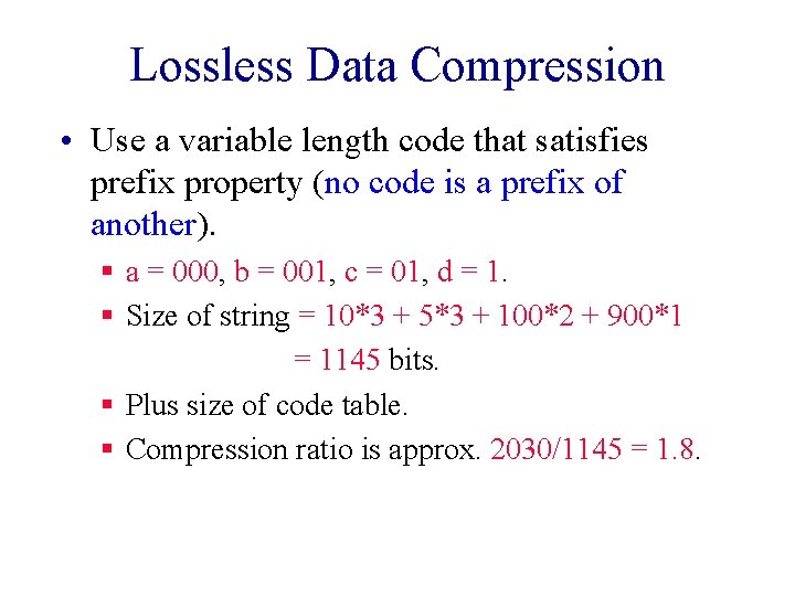 Lossless Data Compression • Use a variable length code that satisfies prefix property (no