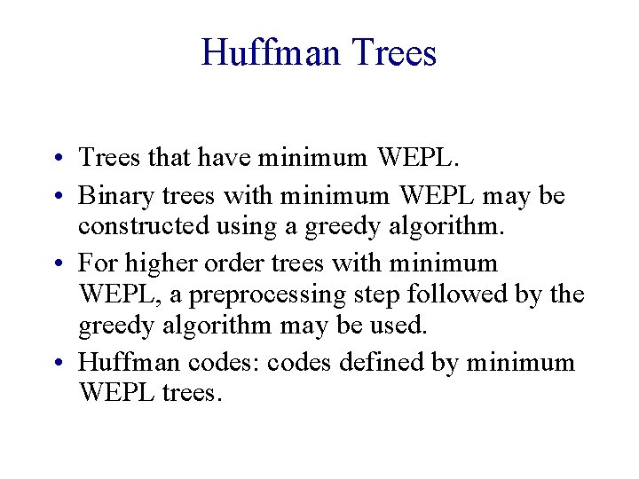 Huffman Trees • Trees that have minimum WEPL. • Binary trees with minimum WEPL