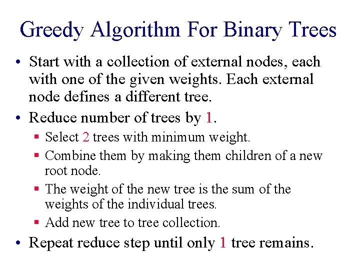 Greedy Algorithm For Binary Trees • Start with a collection of external nodes, each