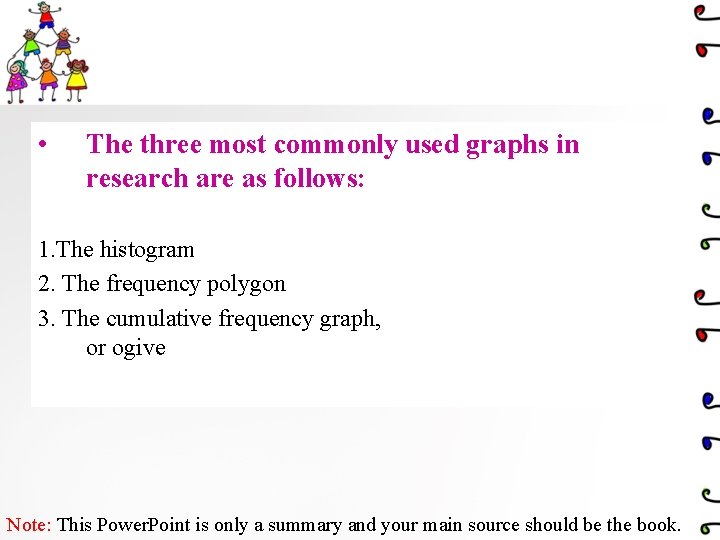  • The three most commonly used graphs in research are as follows: 1.