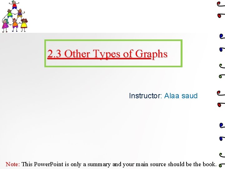 2. 3 Other Types of Graphs Instructor: Alaa saud Note: This Power. Point is