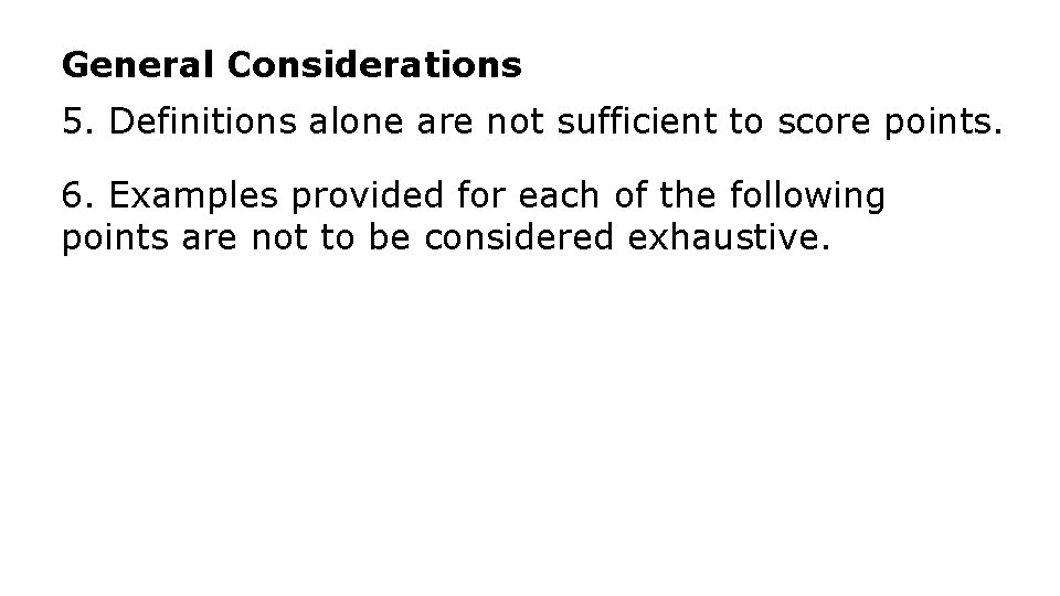 General Considerations 5. Definitions alone are not sufficient to score points. 6. Examples provided