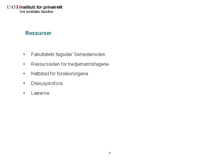 Ressurser • Fakultetets fagside/ Semestersiden • Ressurssiden for tredjemannsfagene • Nettsted forelesningene • Diskusjonsfora