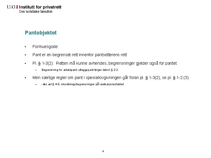 Pantobjektet • Formuesgode • Pant er en begrenset rett innenfor pantsetterens rett • Pl.