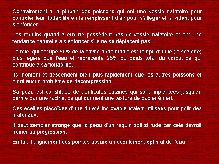 Contrairement à la plupart des poissons qui ont une vessie natatoire pour contrôler leur