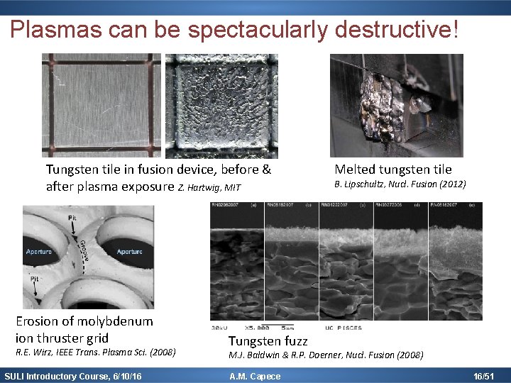 Plasmas can be spectacularly destructive! Tungsten tile in fusion device, before & after plasma