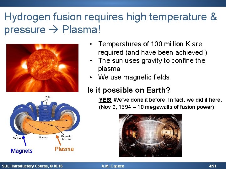 Hydrogen fusion requires high temperature & pressure Plasma! • Temperatures of 100 million K