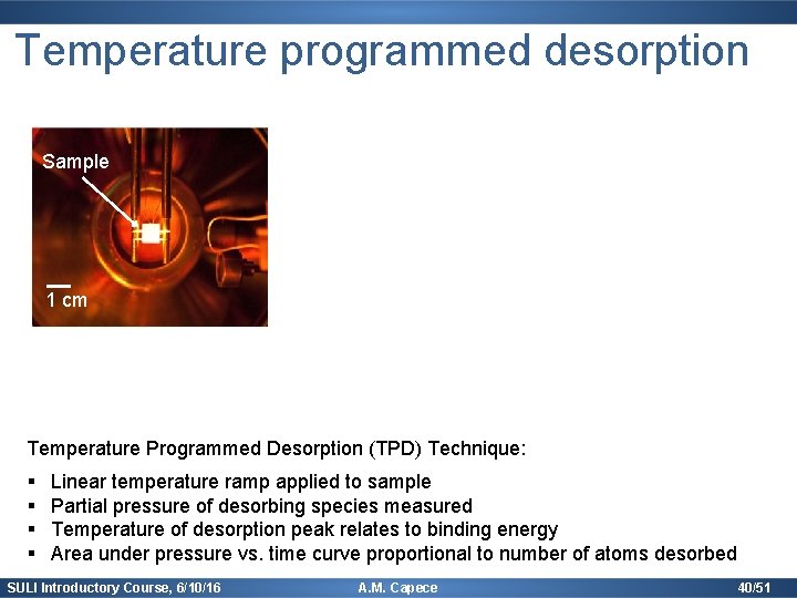 Temperature programmed desorption Sample 1 cm Temperature Programmed Desorption (TPD) Technique: § § Linear