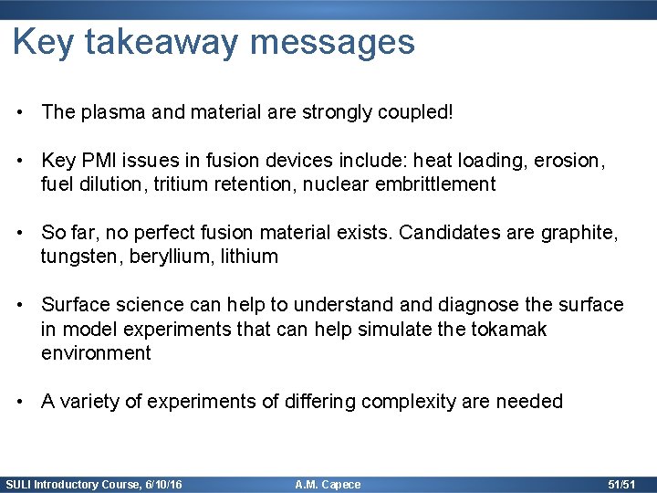 Key takeaway messages • The plasma and material are strongly coupled! • Key PMI