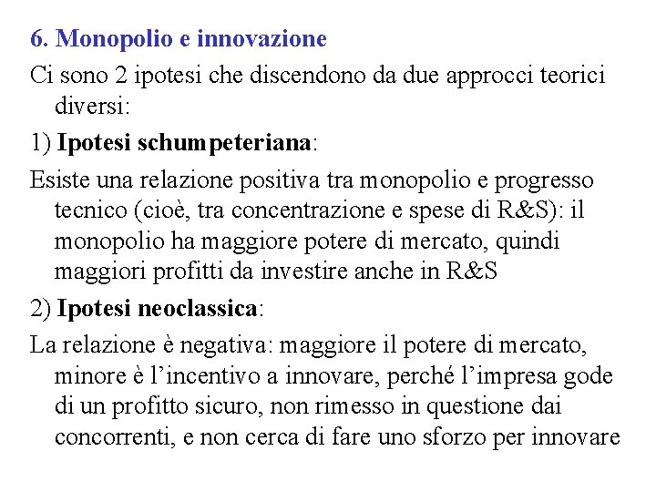 6. Monopolio e innovazione Ci sono 2 ipotesi che discendono da due approcci teorici