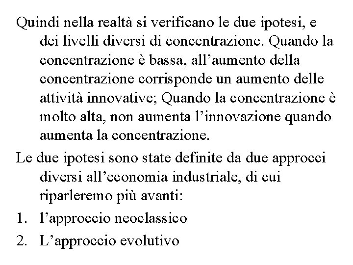 Quindi nella realtà si verificano le due ipotesi, e dei livelli diversi di concentrazione.