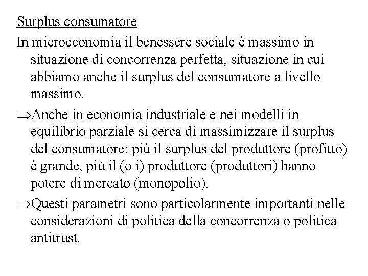 Surplus consumatore In microeconomia il benessere sociale è massimo in situazione di concorrenza perfetta,