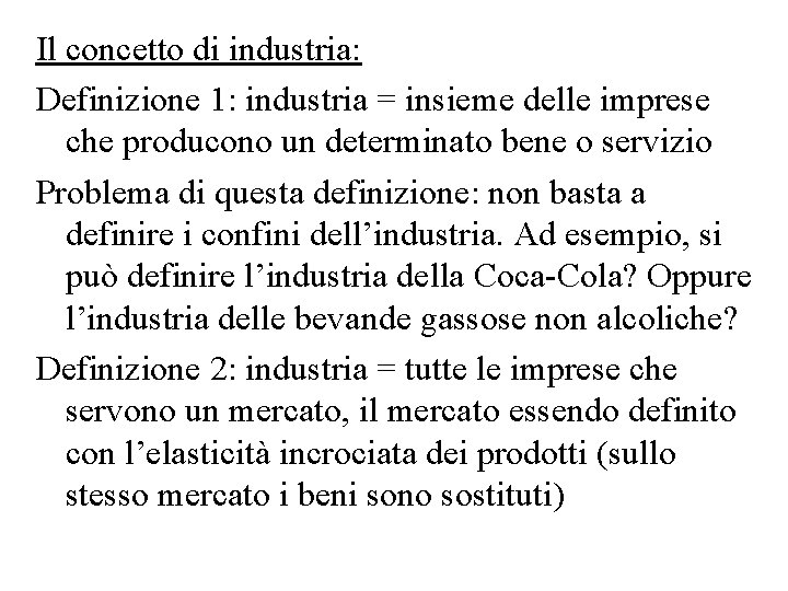 Il concetto di industria: Definizione 1: industria = insieme delle imprese che producono un