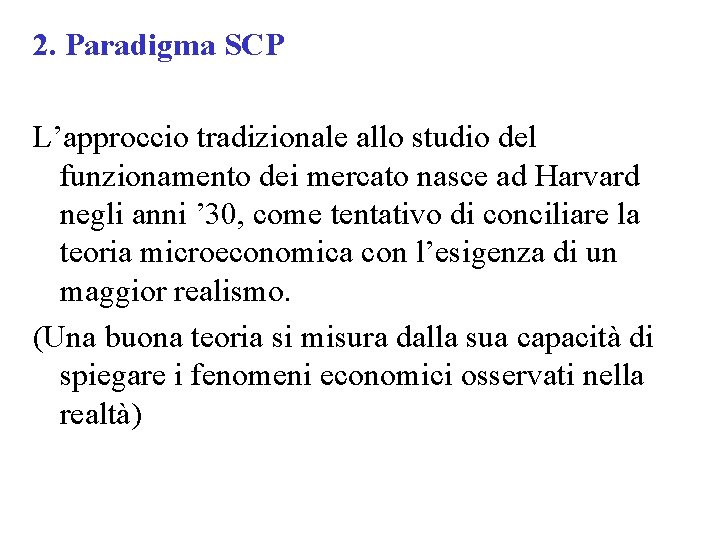 2. Paradigma SCP L’approccio tradizionale allo studio del funzionamento dei mercato nasce ad Harvard