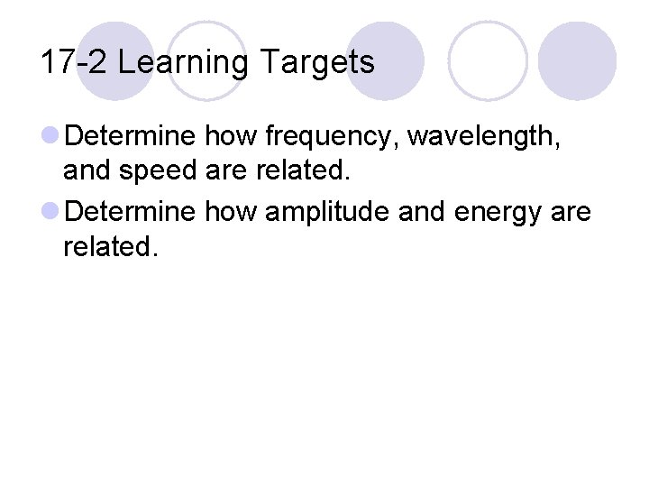 17 -2 Learning Targets l Determine how frequency, wavelength, and speed are related. l