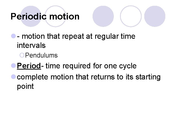 Periodic motion l - motion that repeat at regular time intervals ¡Pendulums l Period-