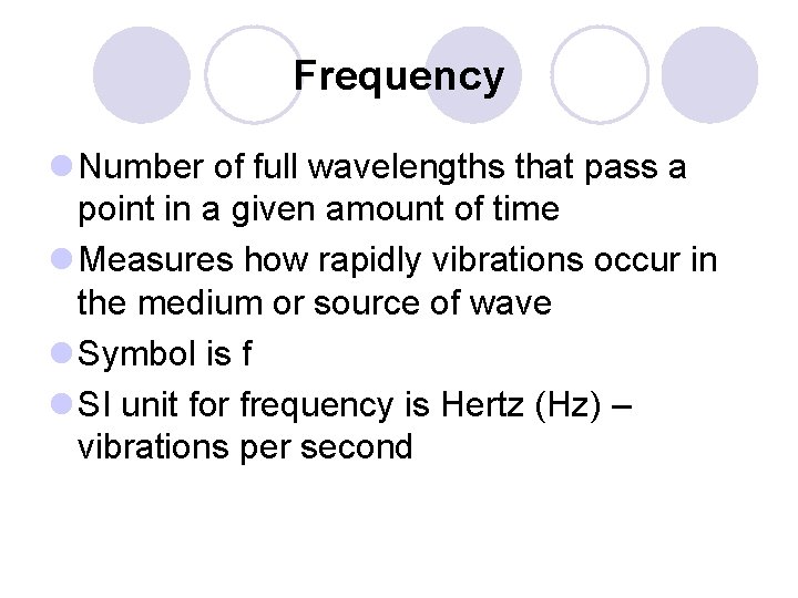 Frequency l Number of full wavelengths that pass a point in a given amount